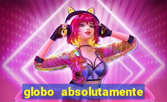globo absolutamente tudo sobre